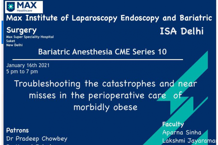 ISA  , Delhi Branch and Max Institute of Laparoscopy Endoscopy and Bariatric Surgery Present’s LIVE WEBINAR CME Topic : “BARIATRIC ANESTHESIA”